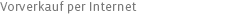 Vorverkauf per Internet